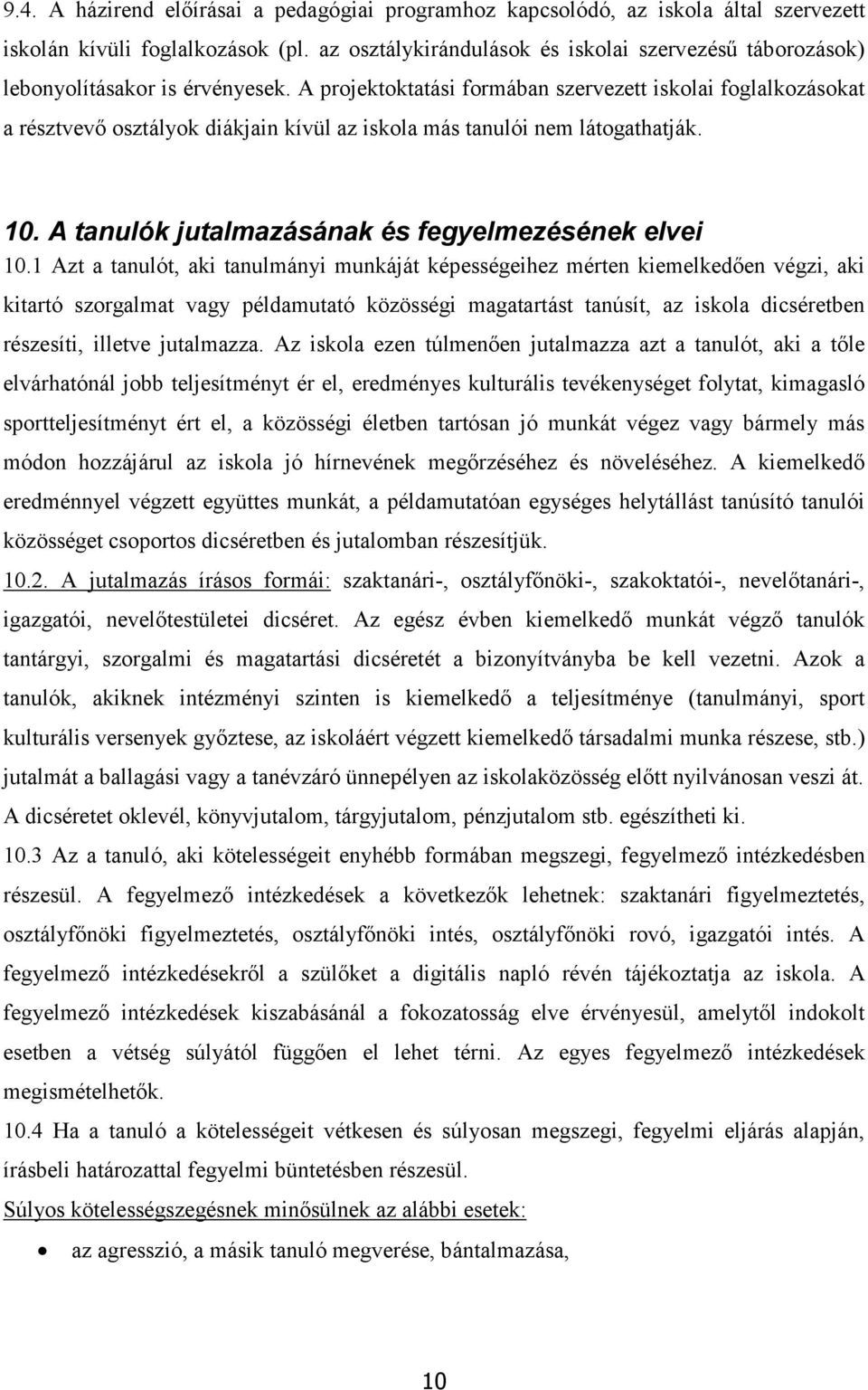 A projektoktatási formában szervezett iskolai foglalkozásokat a résztvevő osztályok diákjain kívül az iskola más tanulói nem látogathatják. 10. A tanulók jutalmazásának és fegyelmezésének elvei 10.