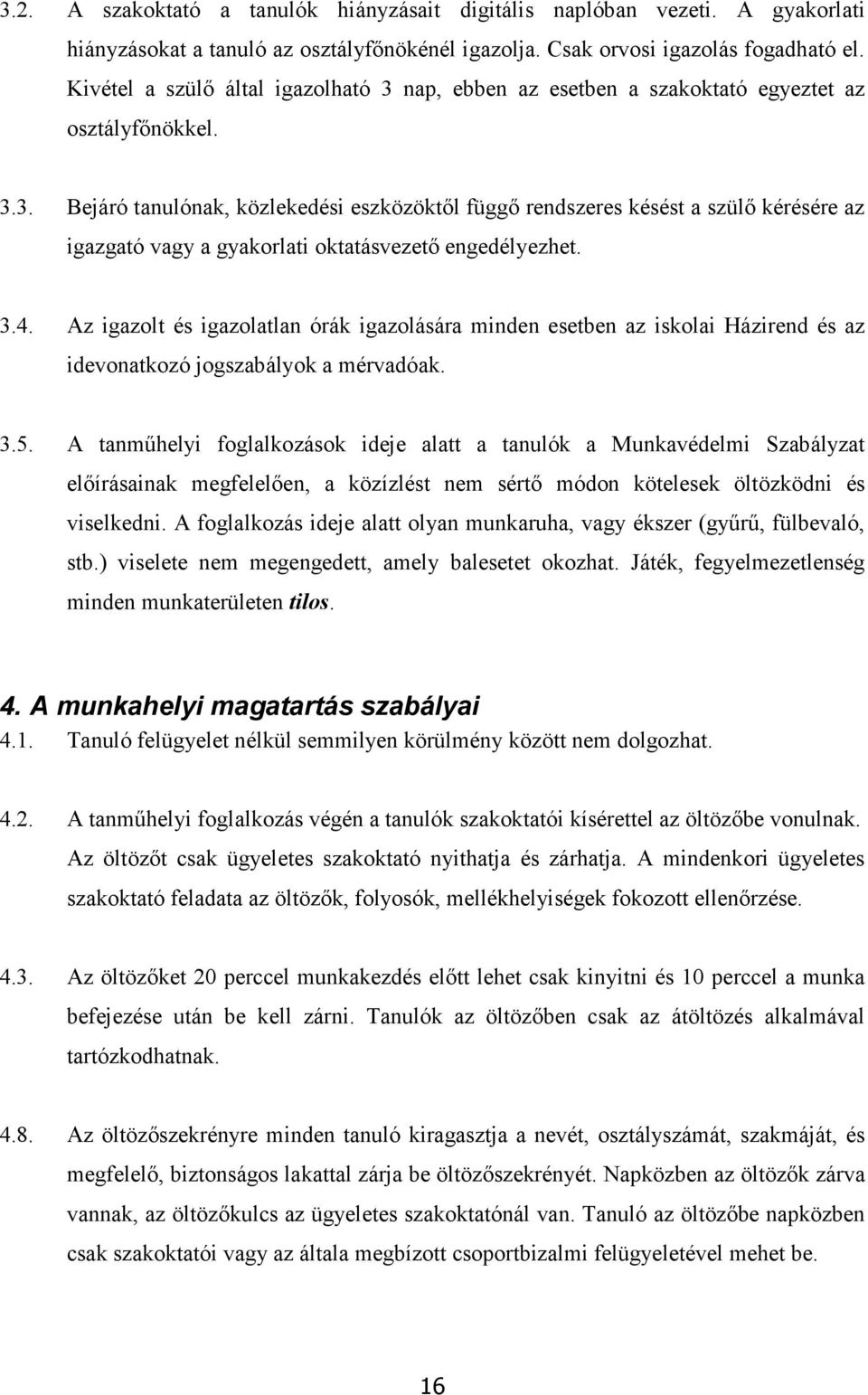 3.4. Az igazolt és igazolatlan órák igazolására minden esetben az iskolai Házirend és az idevonatkozó jogszabályok a mérvadóak. 3.5.