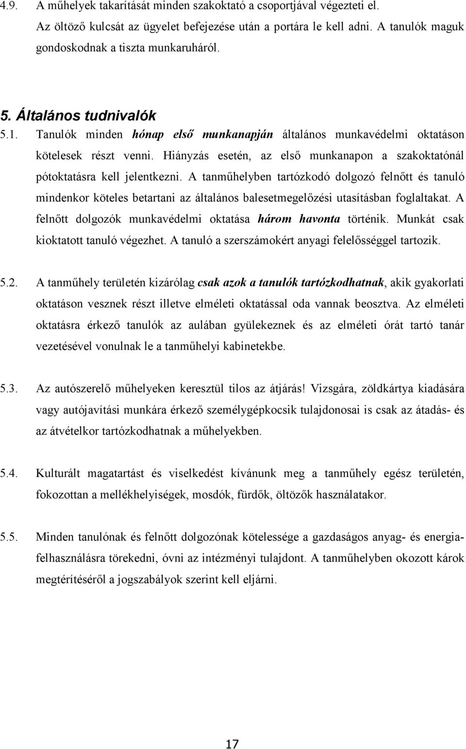 Hiányzás esetén, az első munkanapon a szakoktatónál pótoktatásra kell jelentkezni.