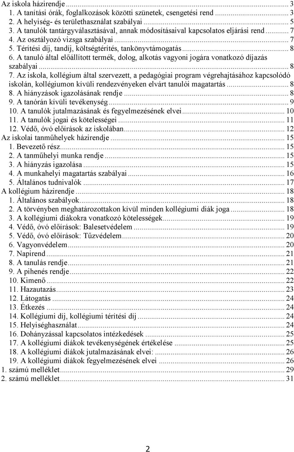 A tanuló által előállított termék, dolog, alkotás vagyoni jogára vonatkozó díjazás szabályai... 8 7.