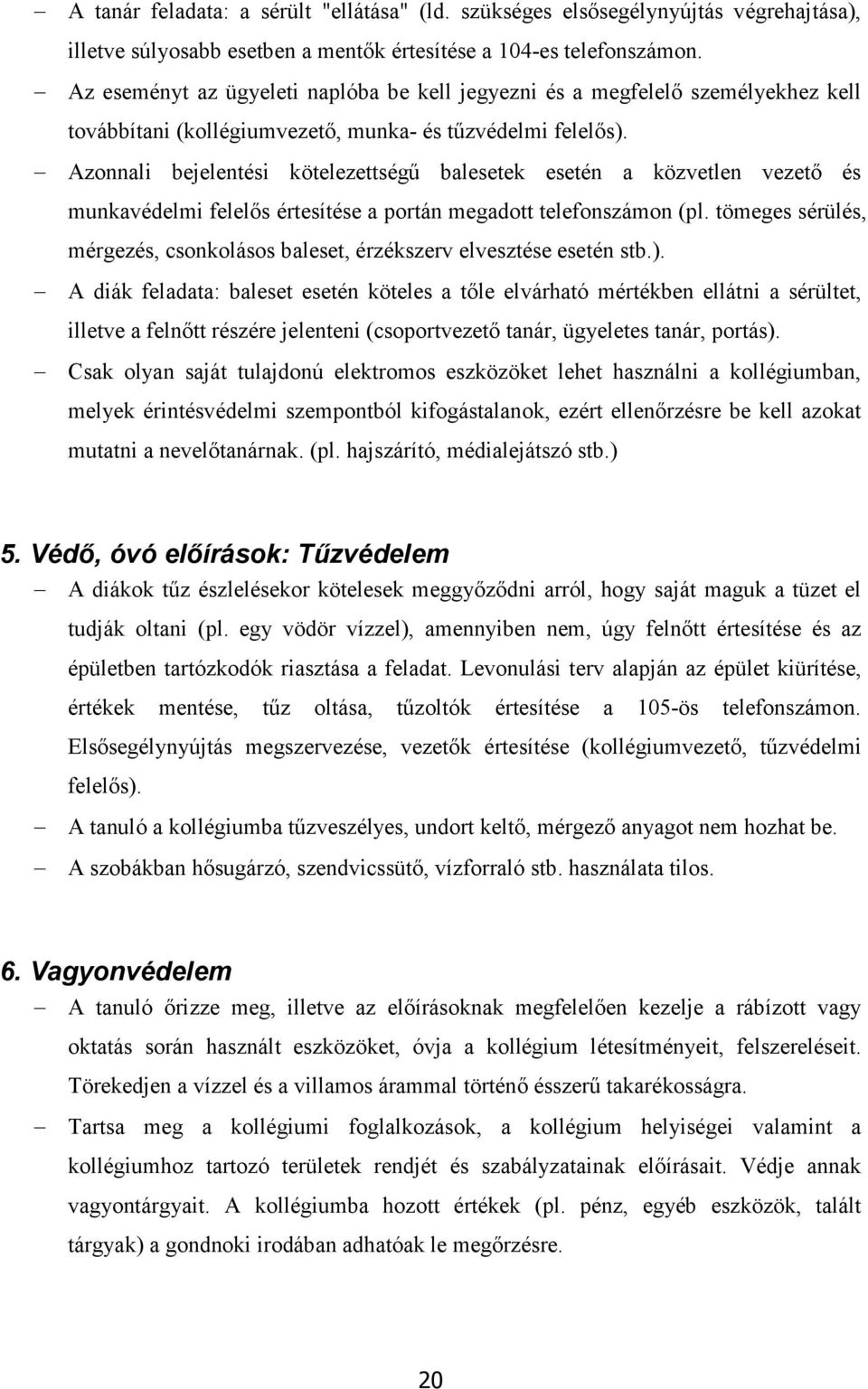 Azonnali bejelentési kötelezettségű balesetek esetén a közvetlen vezető és munkavédelmi felelős értesítése a portán megadott telefonszámon (pl.