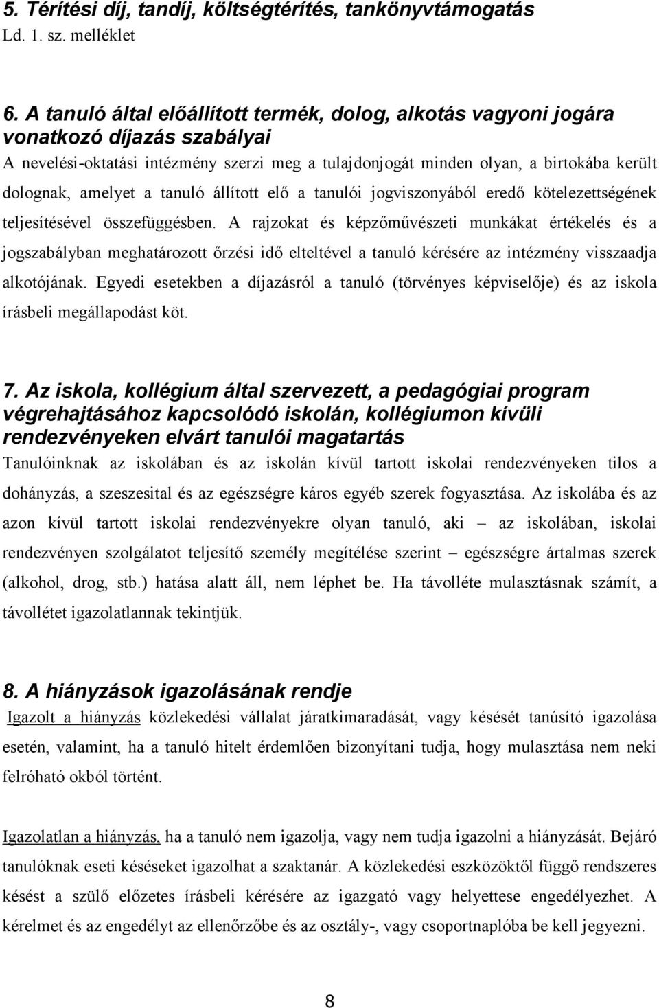 amelyet a tanuló állított elő a tanulói jogviszonyából eredő kötelezettségének teljesítésével összefüggésben.