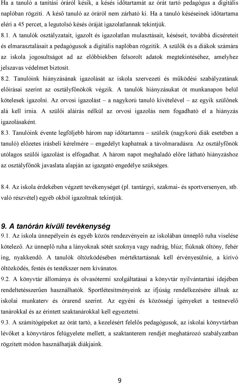 A tanulók osztályzatait, igazolt és igazolatlan mulasztásait, késéseit, továbbá dicséreteit és elmarasztalásait a pedagógusok a digitális naplóban rögzítik.