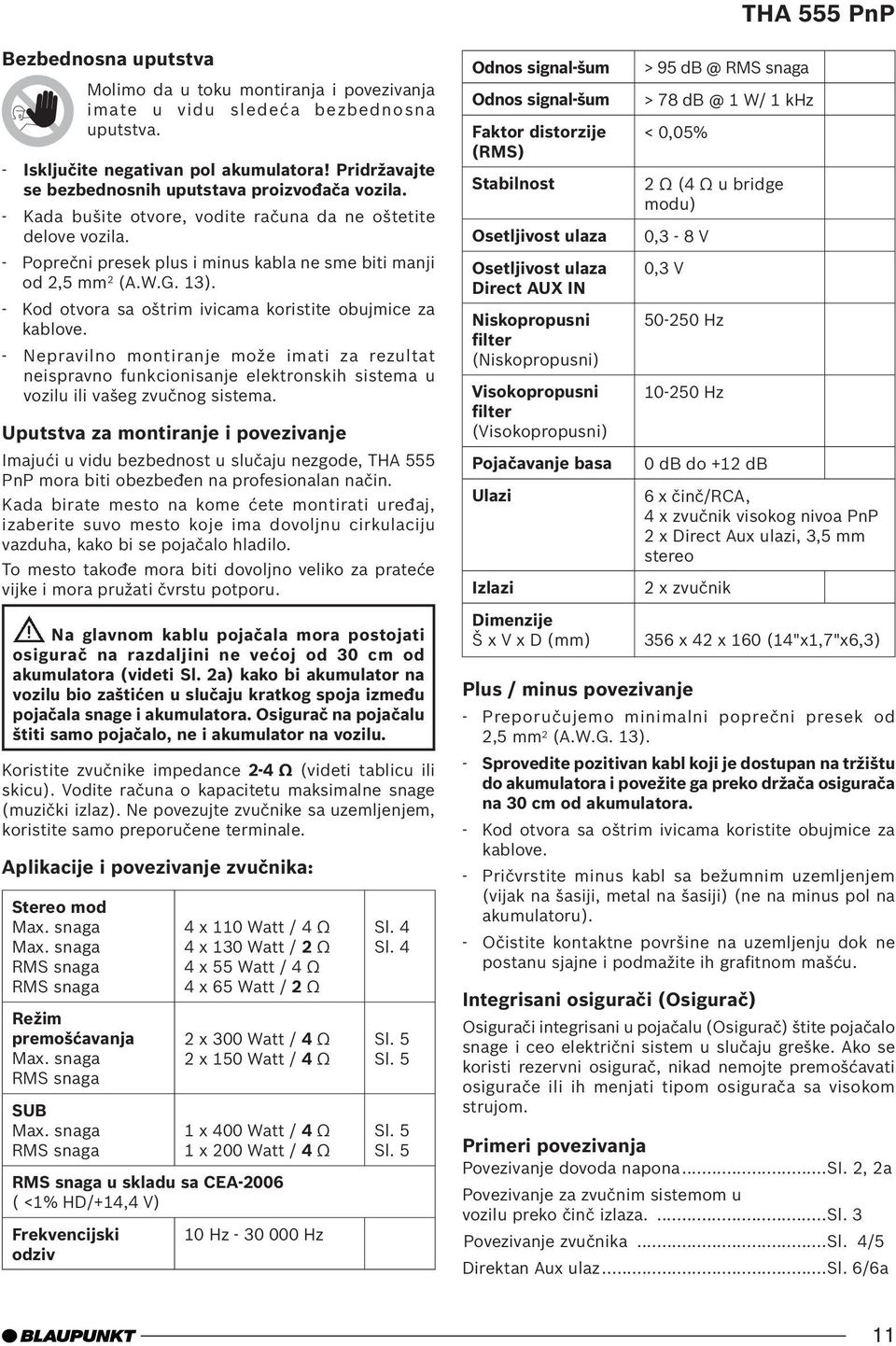 13). - Kod otvora sa oštrim ivicama koristite obujmice za kablove. - Nepravilno montiranje može imati za rezultat neispravno funkcionisanje elektronskih sistema u vozilu ili vašeg zvučnog sistema.