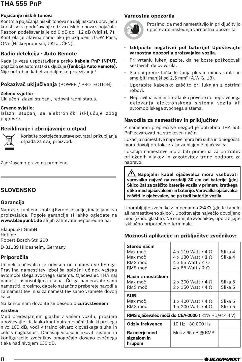adio detekcija - Auto emote Kada je veza uspostavljena preko kabela PnP INPUT, pojačalo se automatski uključuje (funkcija Auto emote). Nije potreban kabel za daljinsko povezivanje!