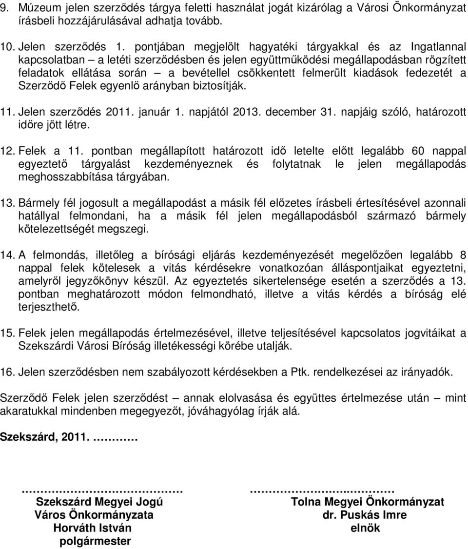 felmerült kiadások fedezetét a Szerzıdı Felek egyenlı arányban biztosítják. 11. Jelen szerzıdés 2011. január 1. napjától 2013. december 31. napjáig szóló, határozott idıre jött létre. 12. Felek a 11.