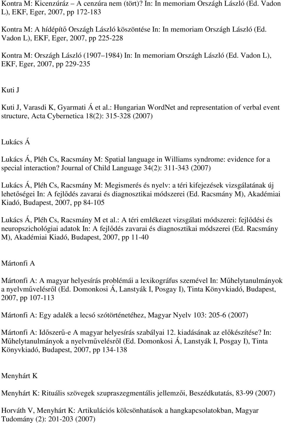 : Hungarian WordNet and representation of verbal event structure, Acta Cybernetica 18(2): 315-328 Lukács Á Lukács Á, Pléh Cs, Racsmány M: Spatial language in Williams syndrome: evidence for a special