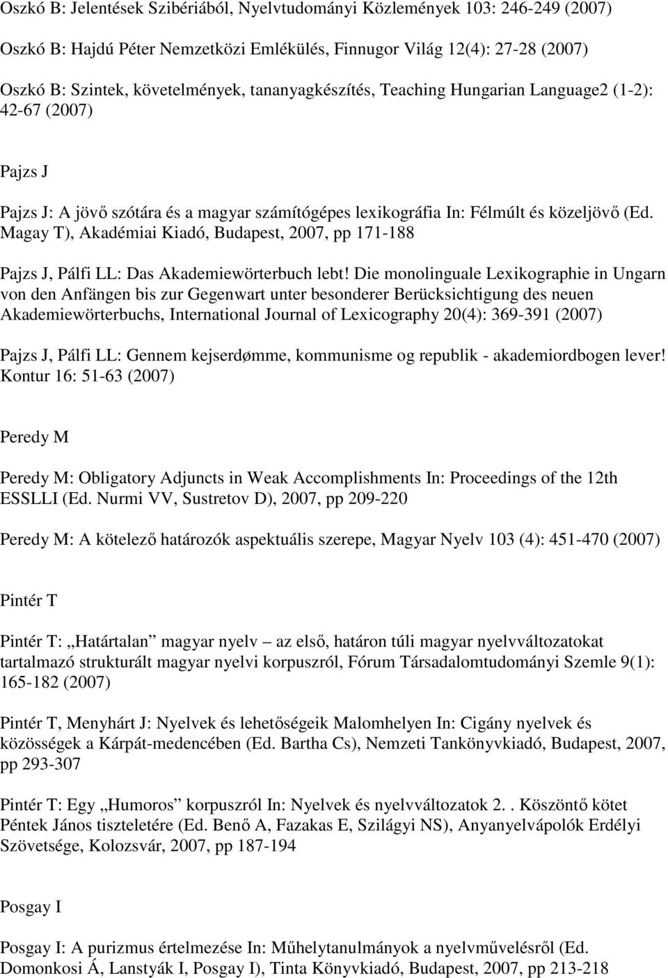 Magay T), Akadémiai Kiadó, Budapest, 2007, pp 171-188 Pajzs J, Pálfi LL: Das Akademiewörterbuch lebt!