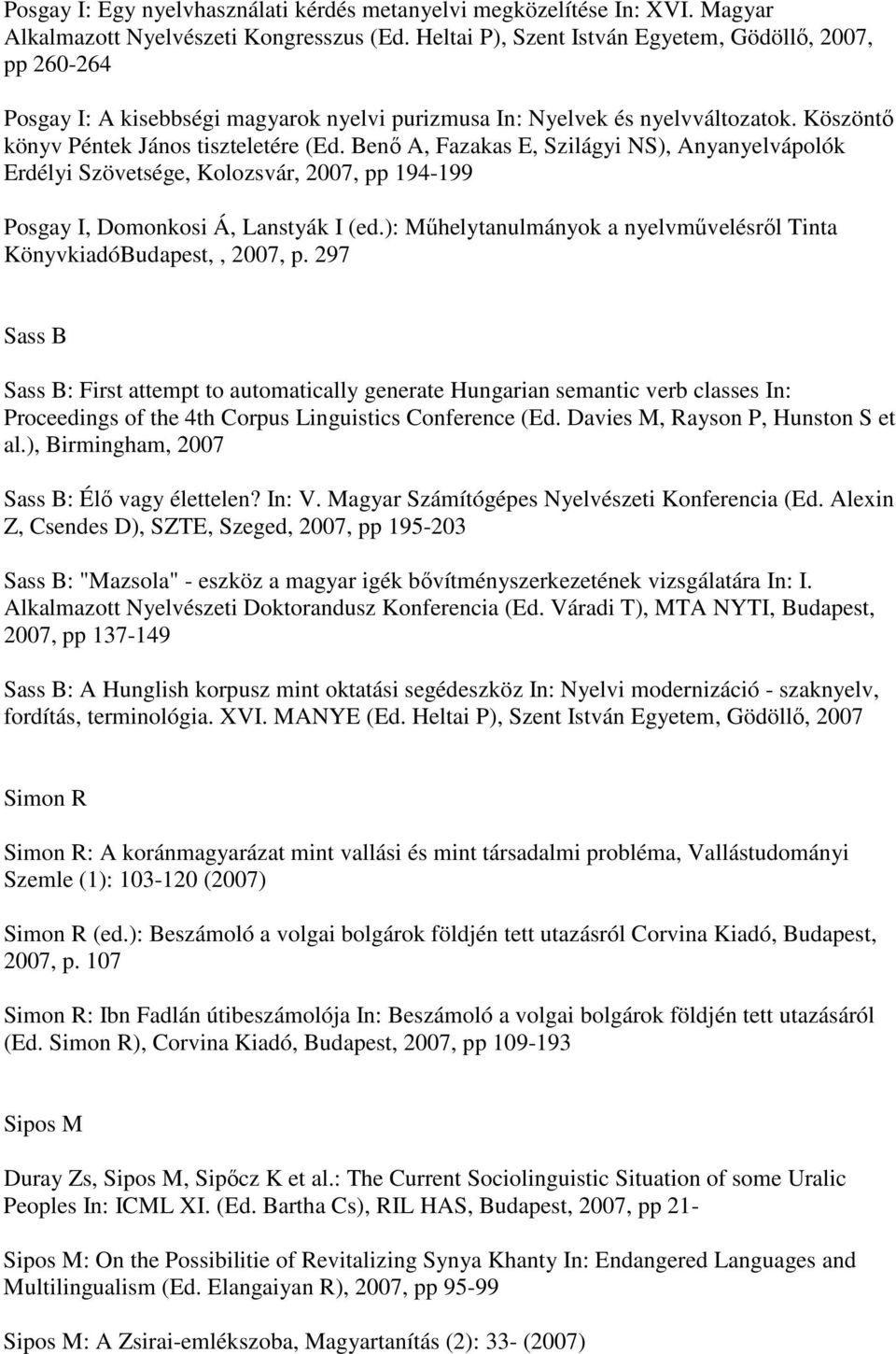 Benı A, Fazakas E, Szilágyi NS), Anyanyelvápolók Erdélyi Szövetsége, Kolozsvár, 2007, pp 194-199 Posgay I, Domonkosi Á, Lanstyák I (ed.
