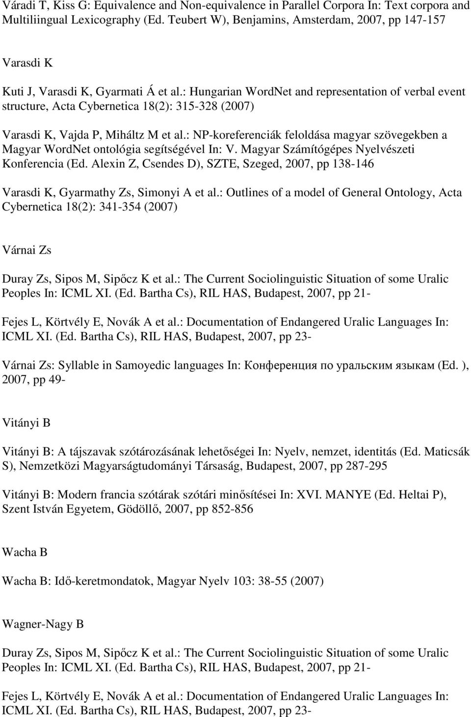 : Hungarian WordNet and representation of verbal event structure, Acta Cybernetica 18(2): 315-328 Varasdi K, Vajda P, Miháltz M et al.