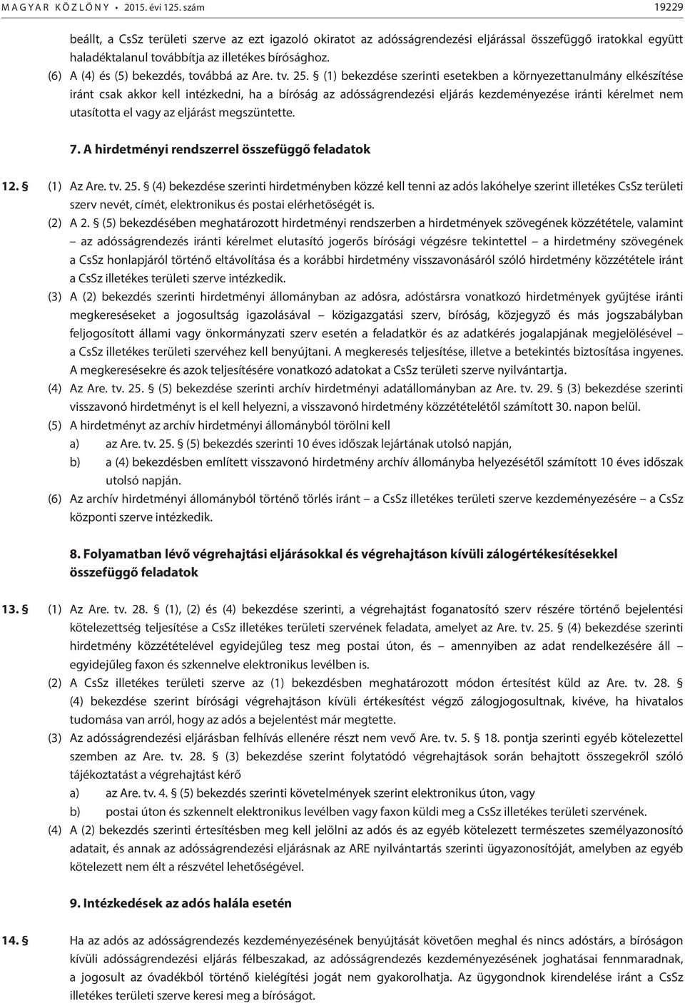 (6) A (4) és (5) bekezdés, továbbá az Are. tv. 25.