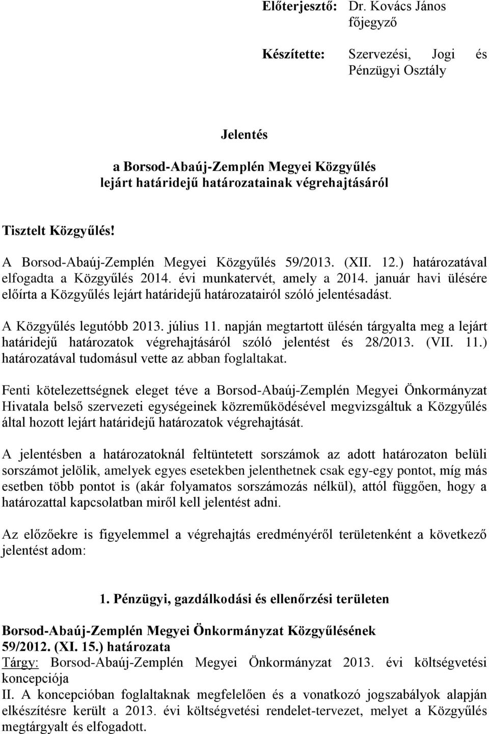 A Borsod-Abaúj-Zemplén Megyei Közgyűlés 59/2013. (XII. 12.) határozatával elfogadta a Közgyűlés 2014. évi munkatervét, amely a 2014.