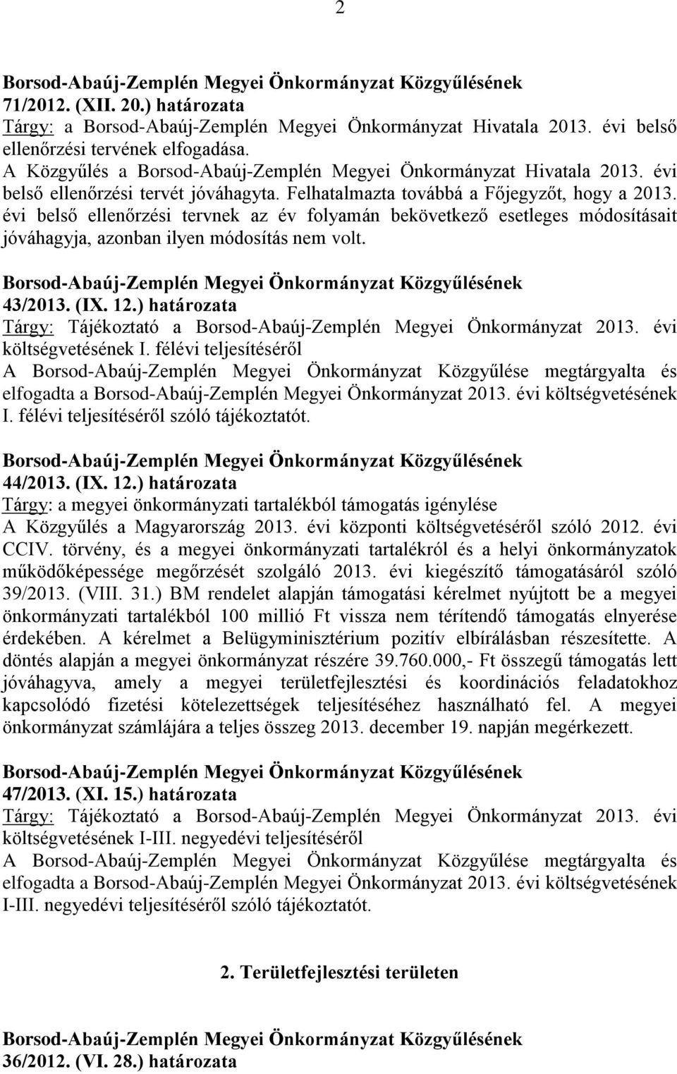 évi belső ellenőrzési tervnek az év folyamán bekövetkező esetleges módosításait jóváhagyja, azonban ilyen módosítás nem volt. 43/2013. (IX. 12.