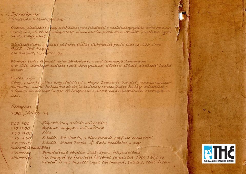 Jelentkezéseiteket a csatolt adatlapot kitöltve elküldhetitek postai úton az alábbi címre: MISZ - THE Program 1036 Budapest, Lajos utca 106.