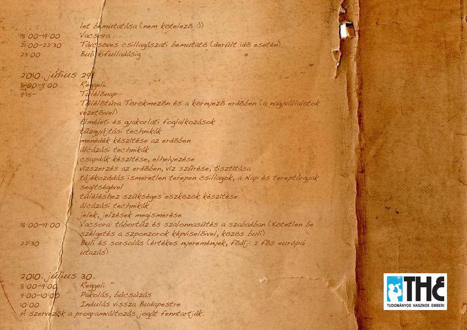 álcázási technikák csapdák készítése, elhelyezése vízszerzés az erdőben, víz szűrése, tisztítása tájékozódás ismeretlen terepen csillagok, a Nap és tereptárgyak segítségével túléléshez szükséges