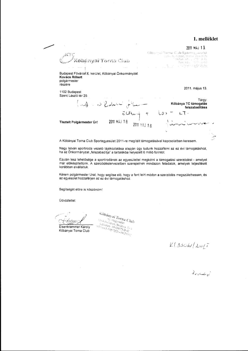 Nagy István sportiroda vezető tájékoztatása alapján úgy tudunk hozzáférni az ez évi támogatáshoz, ha az Önkormányzat "felszabadítja" a tartalékba helyezett 6 míllió forintot.