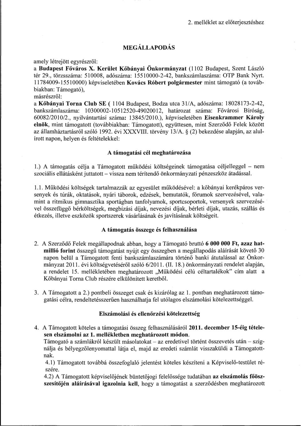 11784009-15510000) képviseletében Kovács Róbert polgármester mint támogató (a továbbiakban: Támogató), másrészről: a Kőbányai Torna Club SE ( ll 04 Budapest, Bodza utca 31/ A, adószáma: