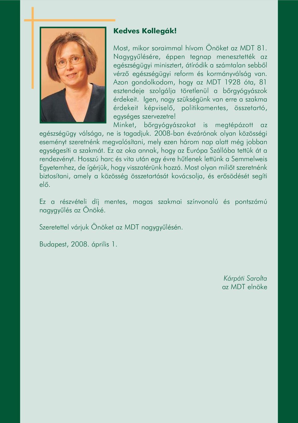 Azon gondolkodom, hogy az MDT 1928 óta, 81 esztendeje szolgálja töretlenül a bõrgyógyászok érdekeit.