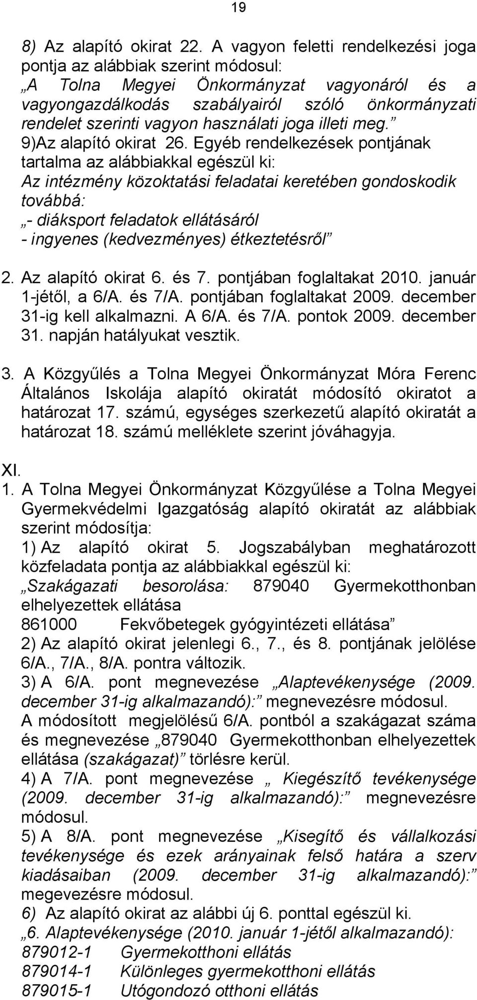 használati joga illeti meg. 9)Az alapító okirat 26.