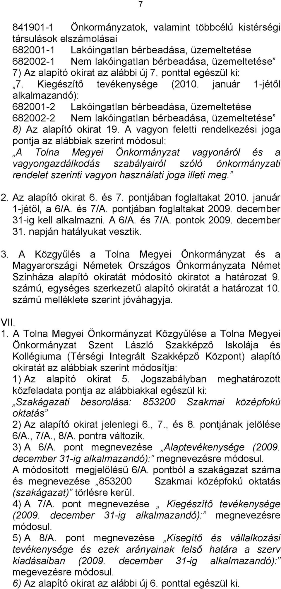 január 1-jétől alkalmazandó): 682001-2 Lakóingatlan bérbeadása, üzemeltetése 682002-2 Nem lakóingatlan bérbeadása, üzemeltetése 8) Az alapító okirat 19.