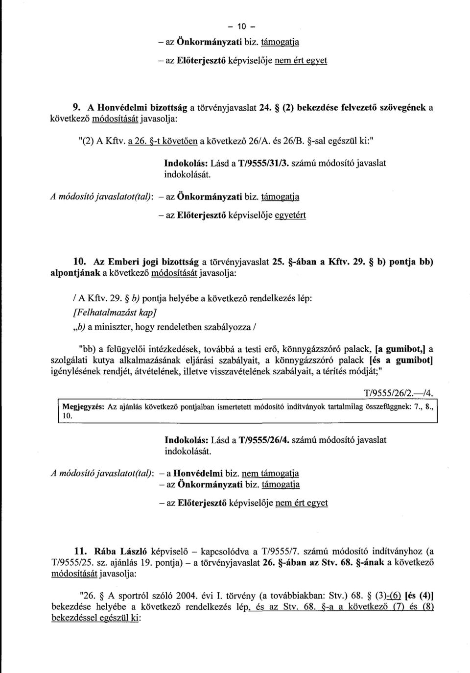 számú módosító javaslat A módosító javaslatot(tal) : az Önkormányzati biz. támogatja az Előterjeszt ő képvisel ője egyetért 10. Az Emberi jogi bizottság a törvényjavaslat 25. -ában a Kftv. 29.