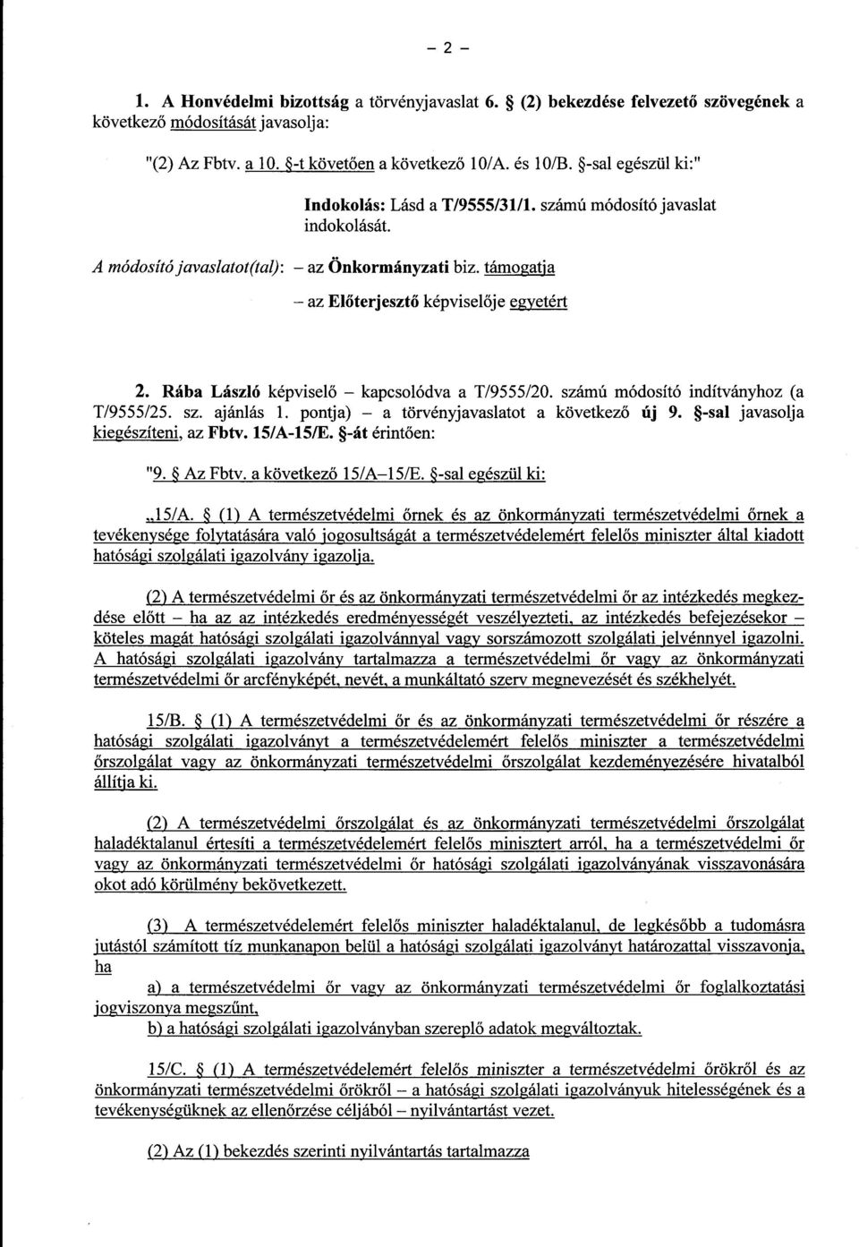 Rába László képvisel ő kapcsolódva a T/9555/20. számú módosító indítványhoz (a T/9555/25. sz. ajánlás 1. pontja) a törvényjavaslatot a következ ő új 9. -sal javasolj a kiegészíteni, az Fbtv.