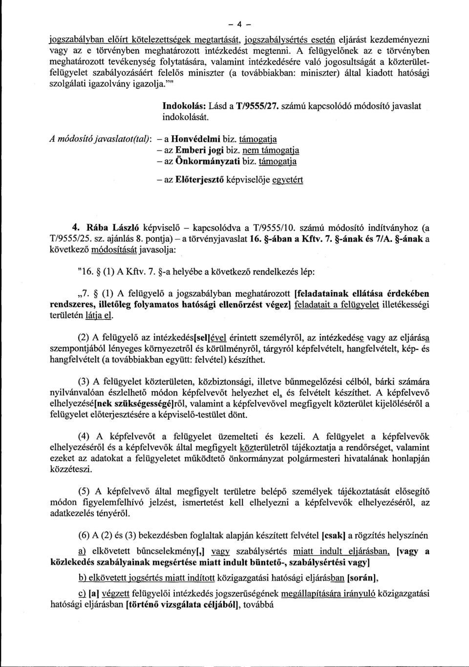 miniszter) által kiadott hatóság i szolgálati igazolvány igazolja." Indokolás : Lásd a T/9555/27. számú kapcsolódó módosító javaslat A módosító javaslatot(tal) : a Honvédelmi biz.