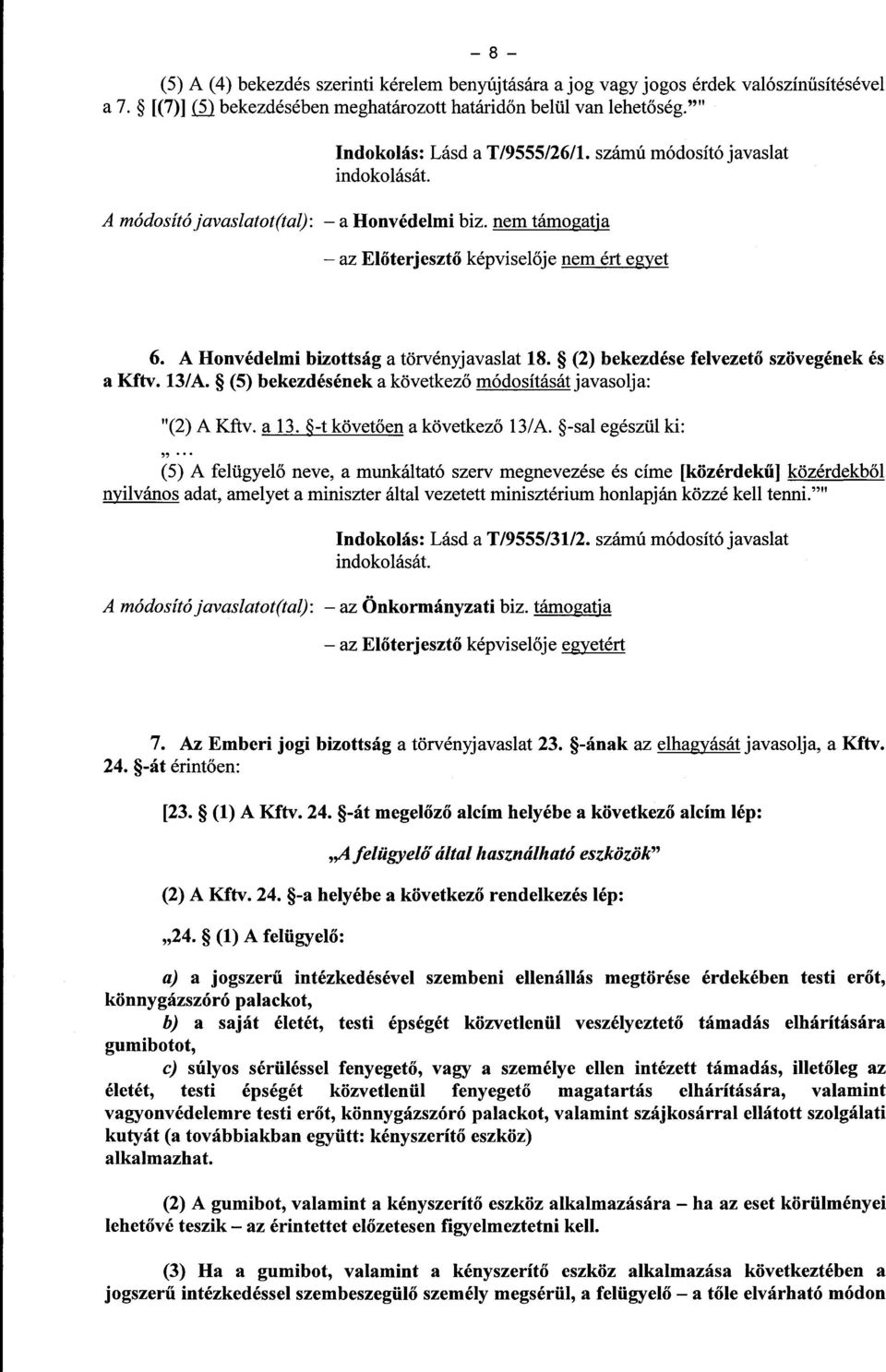 (2) bekezdése felvezet ő szövegének é s a Kftv. 13/A. (5) bekezdésének a következő módosítását javasolja: "(2) A Kftv. a 13. -t követően a következő 13/A.