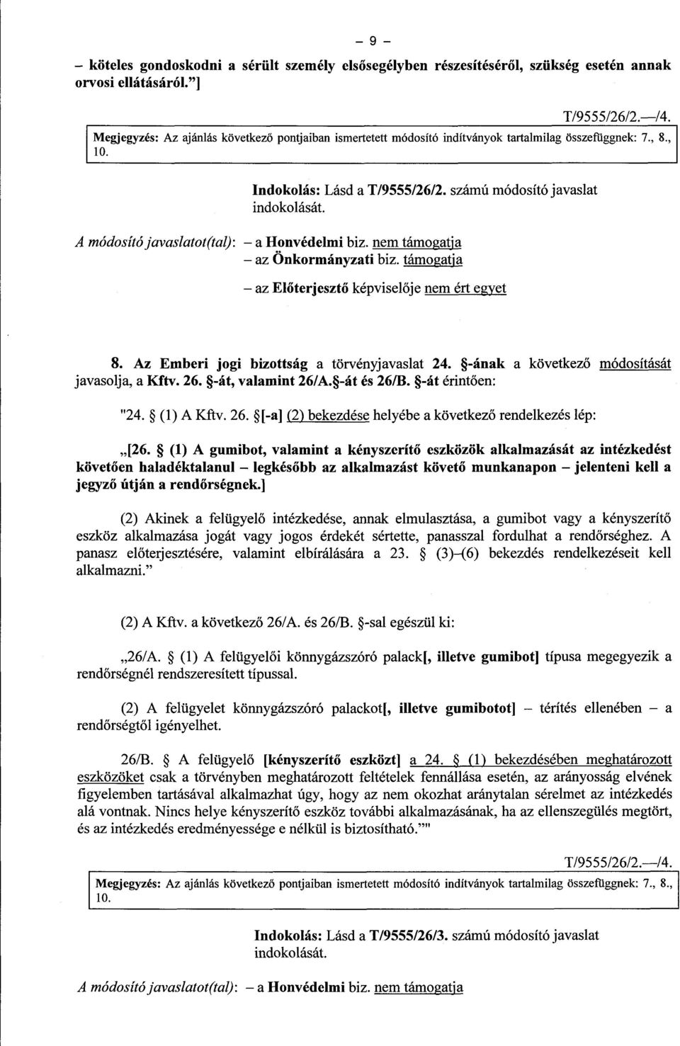 számú módosító javaslat A módosító javaslatot(tal) : a Honvédelmi biz. nem támogatja az Önkormányzati biz. támogatj a az El őterjesztő képviselője nem ért egyet 8.