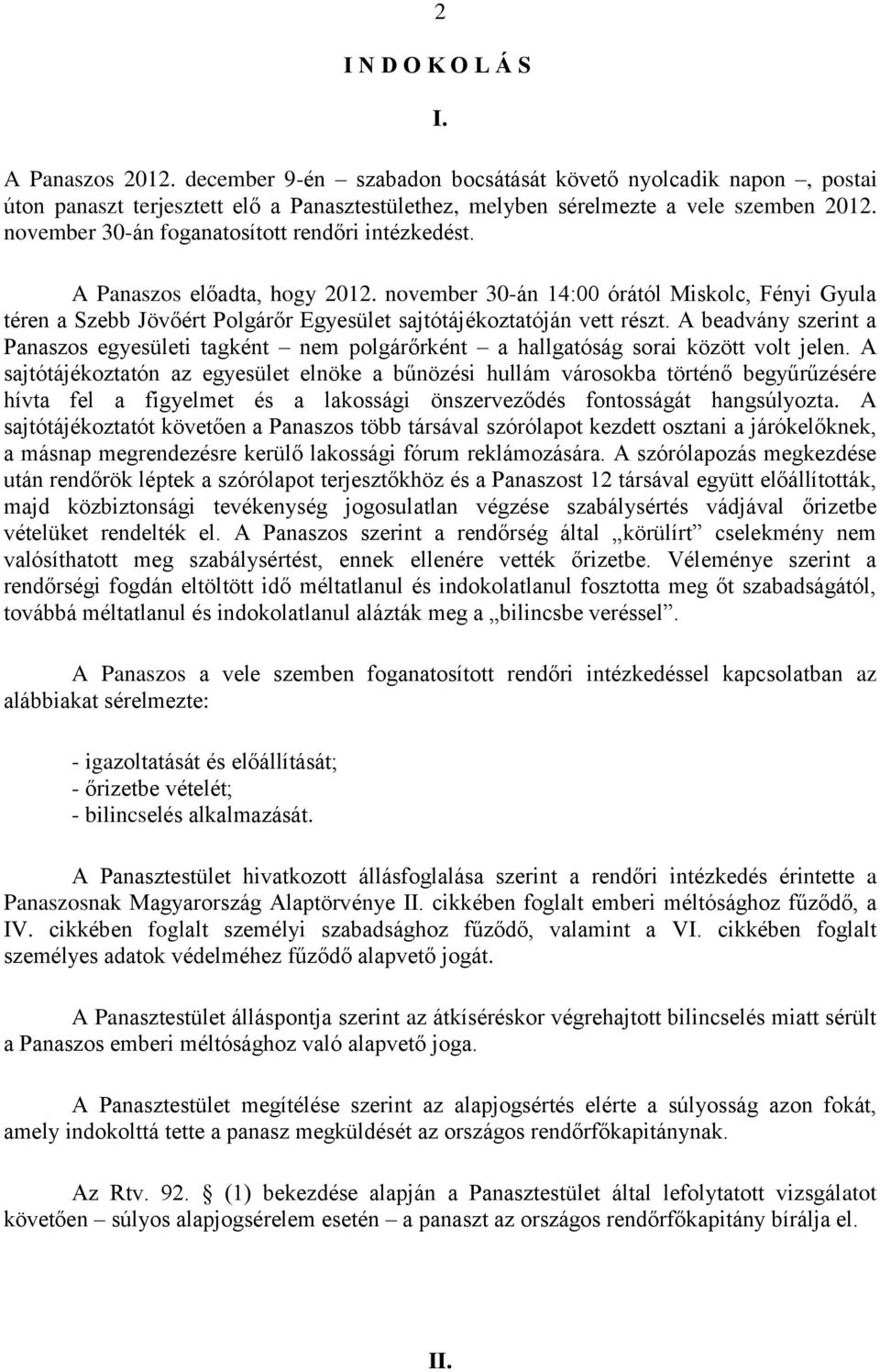 november 30-án 14:00 órától Miskolc, Fényi Gyula téren a Szebb Jövőért Polgárőr Egyesület sajtótájékoztatóján vett részt.