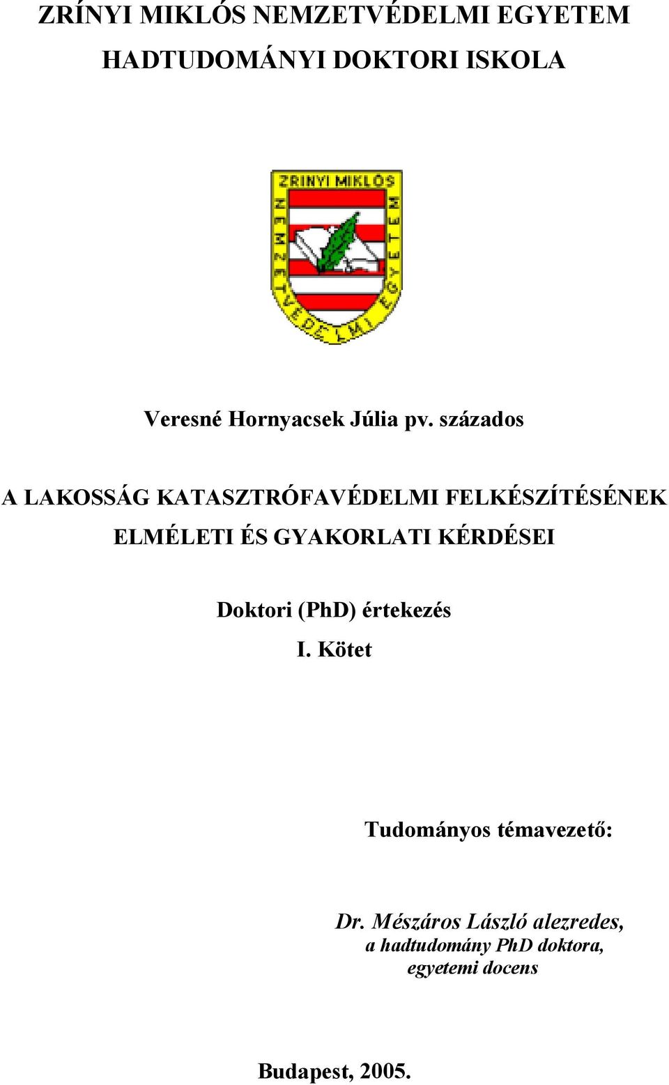 százados A LAKOSSÁG KATASZTRÓFAVÉDELMI FELKÉSZÍTÉSÉNEK ELMÉLETI ÉS GYAKORLATI