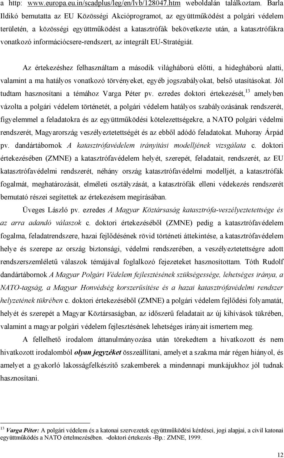 információcsere-rendszert, az integrált EU-Stratégiát.