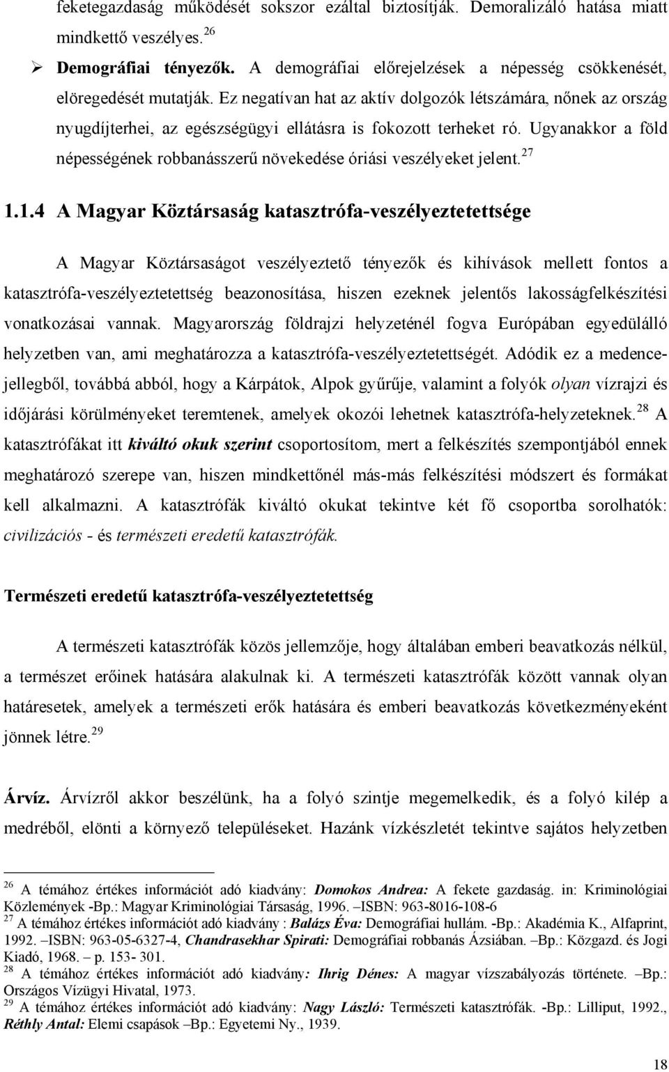 Ugyanakkor a föld népességének robbanásszerű növekedése óriási veszélyeket jelent. 27 1.