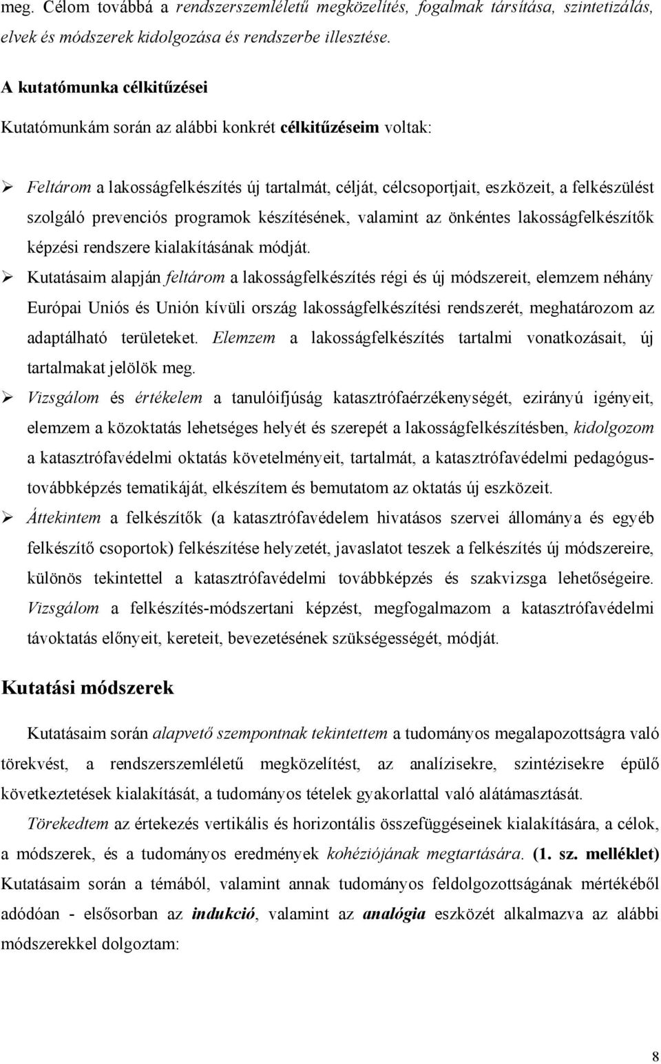 prevenciós programok készítésének, valamint az önkéntes lakosságfelkészítők képzési rendszere kialakításának módját.