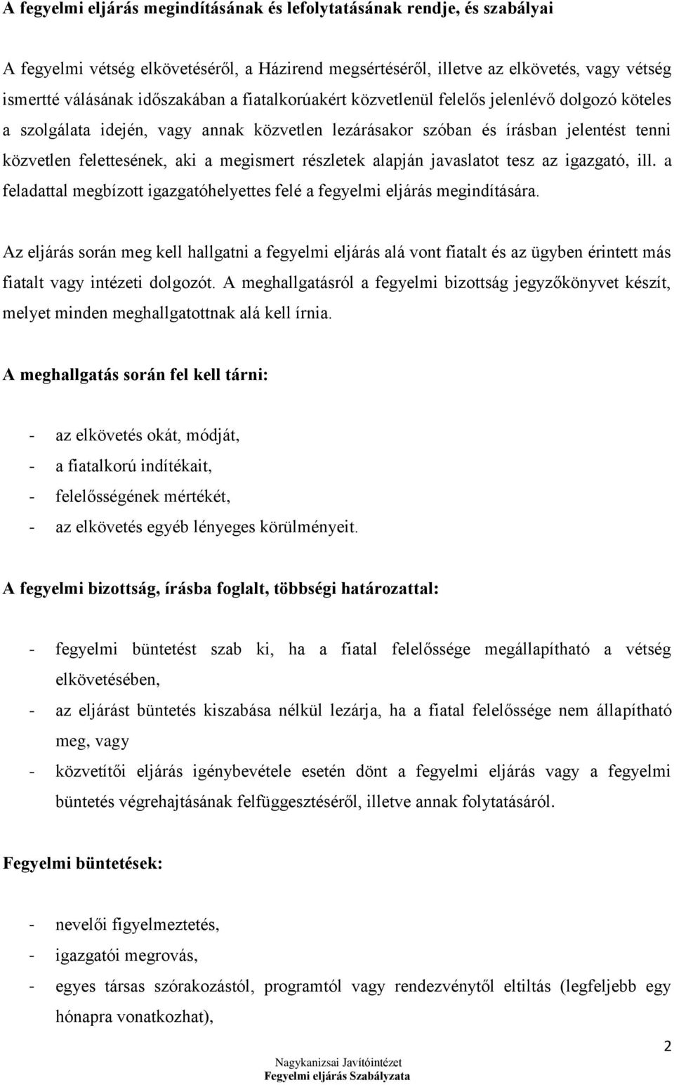 alapján javaslatot tesz az igazgató, ill. a feladattal megbízott igazgatóhelyettes felé a fegyelmi eljárás megindítására.