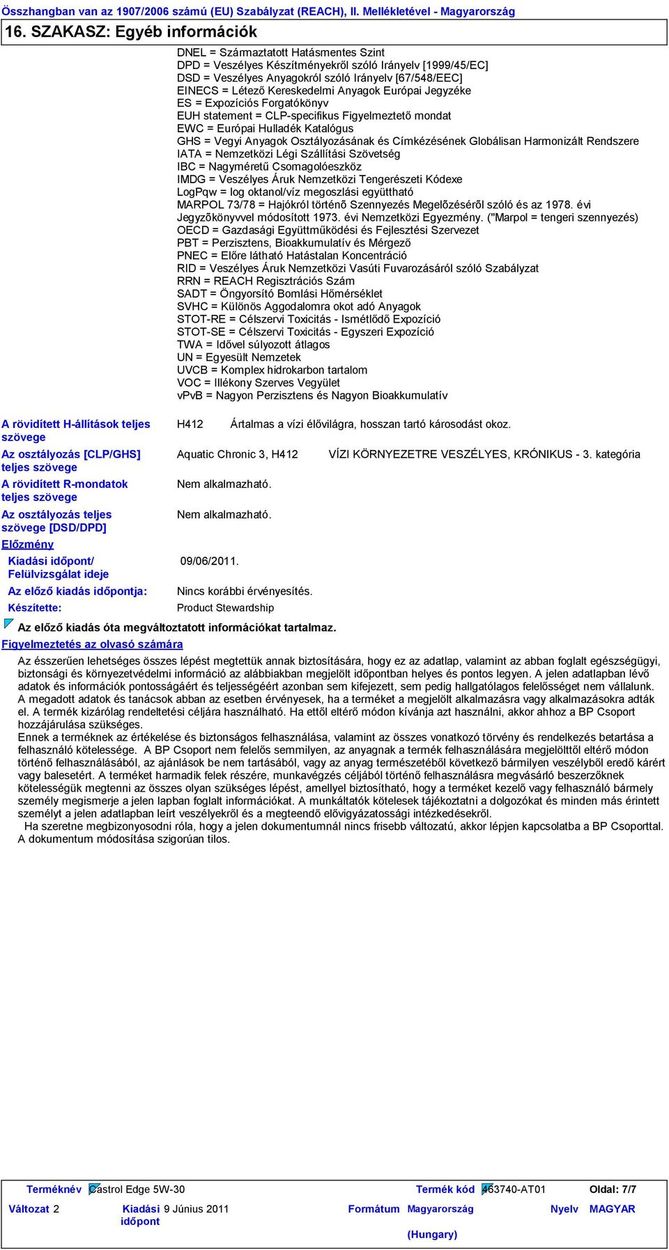 Kiadási / Felülvizsgálat ideje Az előző kiadás ja: Készítette: Figyelmeztetés az olvasó számára DNEL = Származtatott Hatásmentes Szint DPD = Veszélyes Készítményekről szóló Irányelv [1999/45/EC] DSD