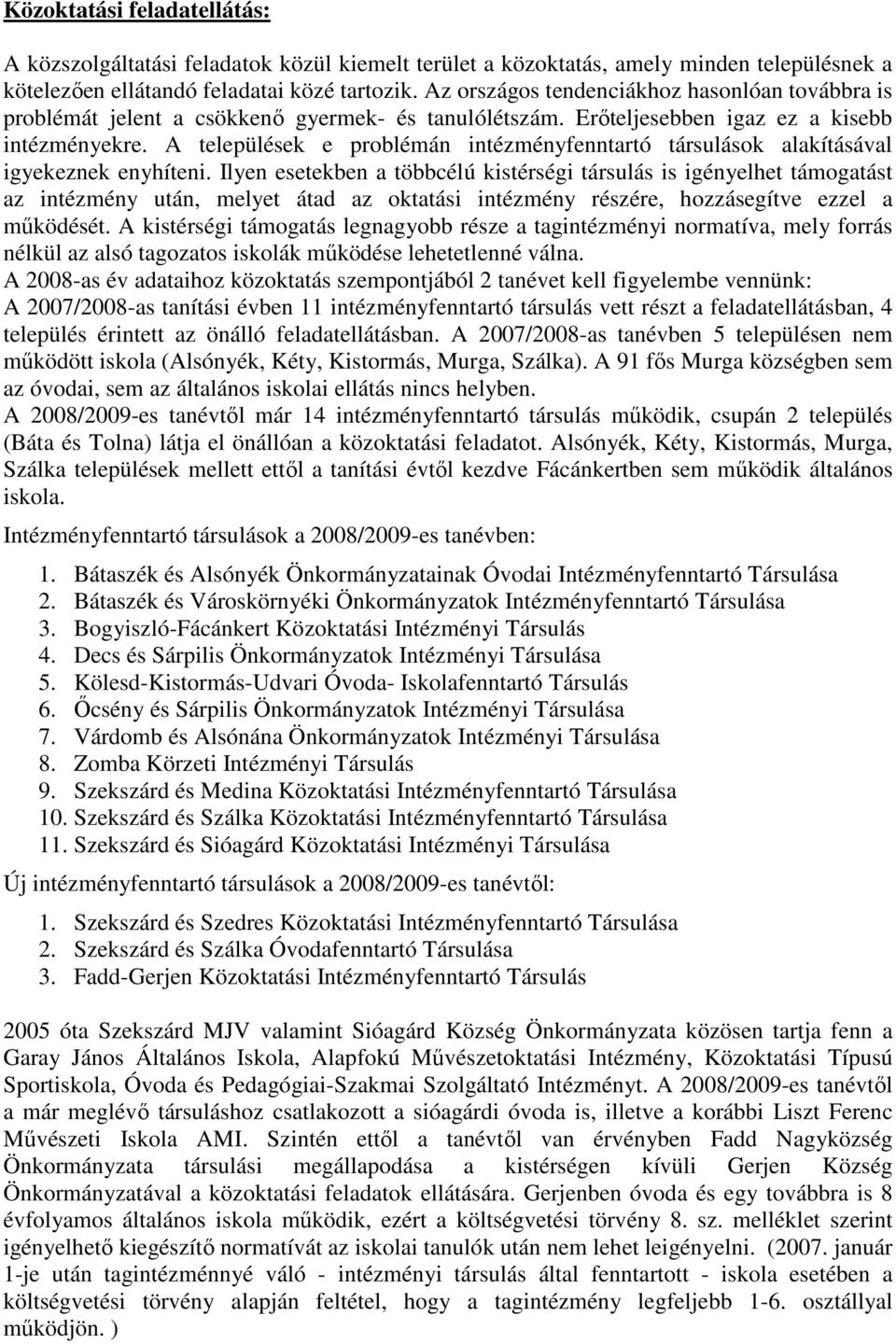 A települések e problémán intézményfenntartó társulások alakításával igyekeznek enyhíteni.