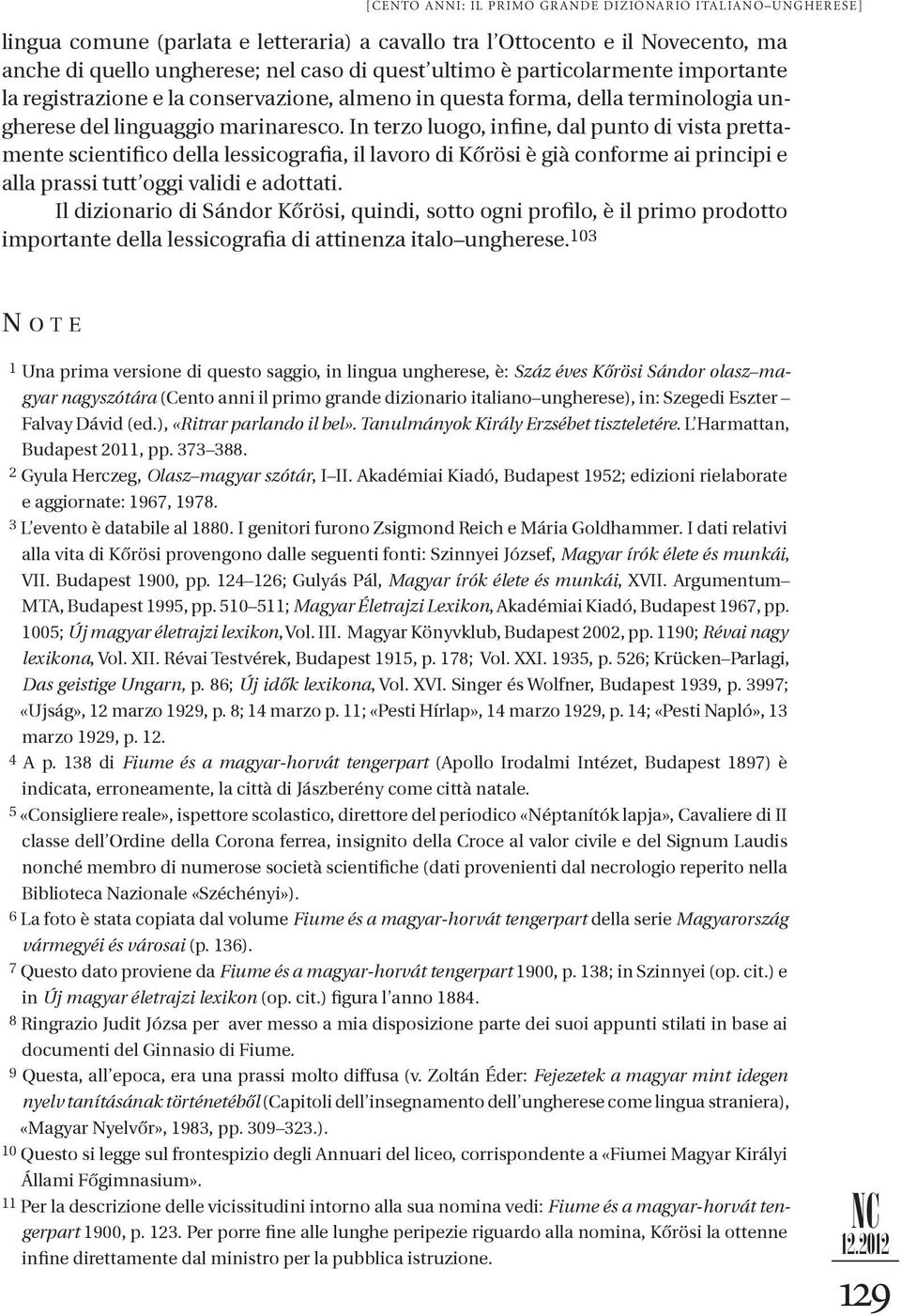 In terzo luogo, infine, dal punto di vista prettamente scientifico della lessicografia, il lavoro di Kőrösi è già conforme ai principi e alla prassi tutt oggi validi e adottati.
