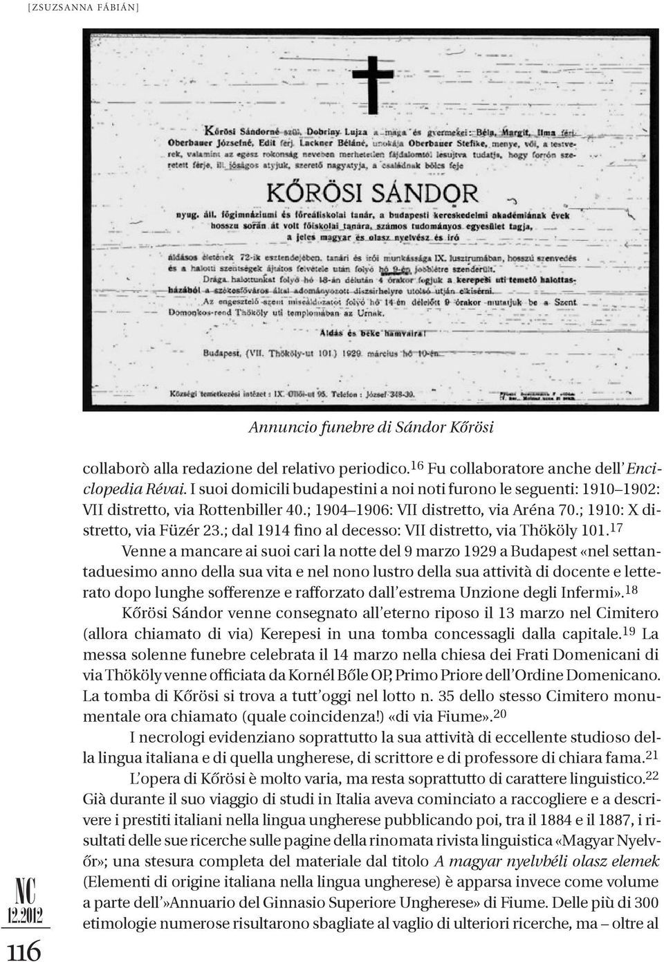 ; dal 1914 fino al decesso: VII distretto, via Thököly 101.