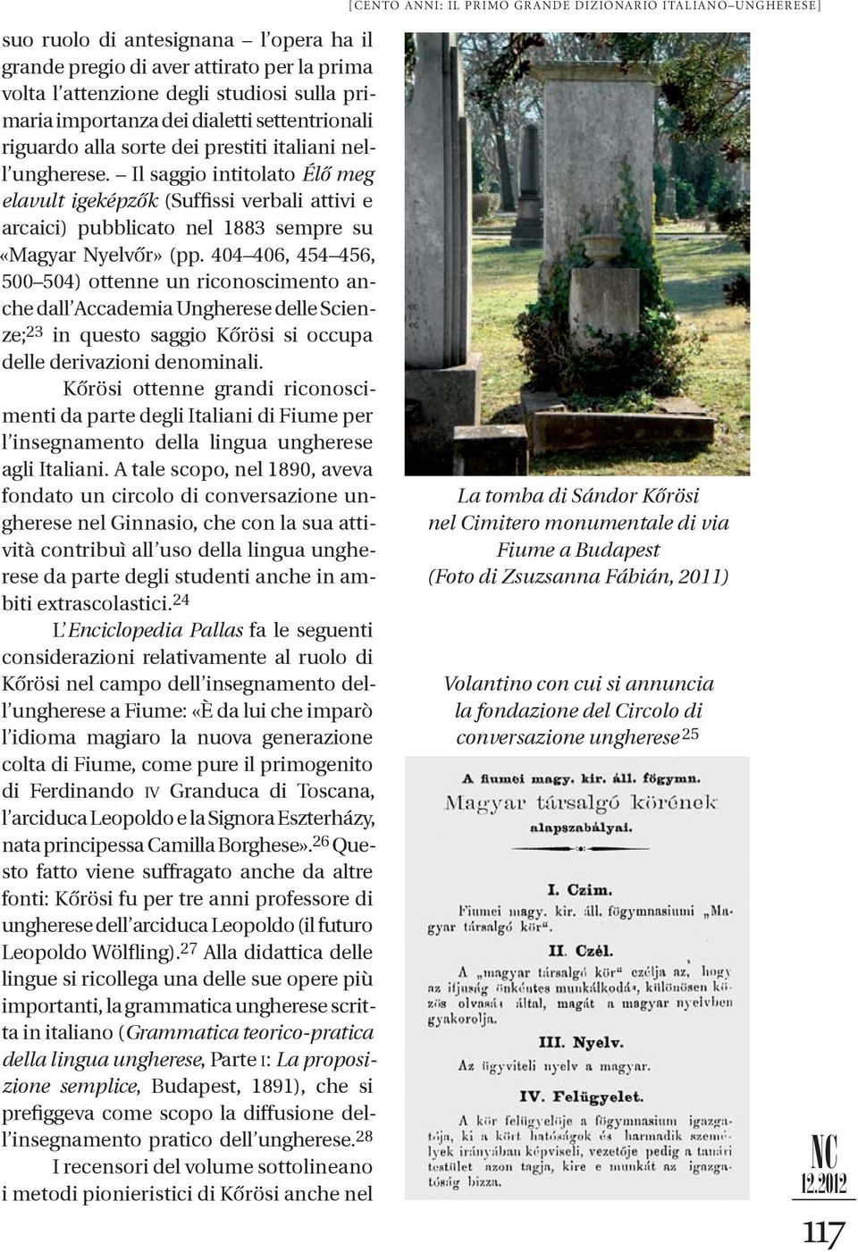 Il saggio intitolato Élő meg elavult igeképzők (Suffissi verbali attivi e arcaici) pubblicato nel 1883 sempre su «Magyar Nyelvőr» (pp.
