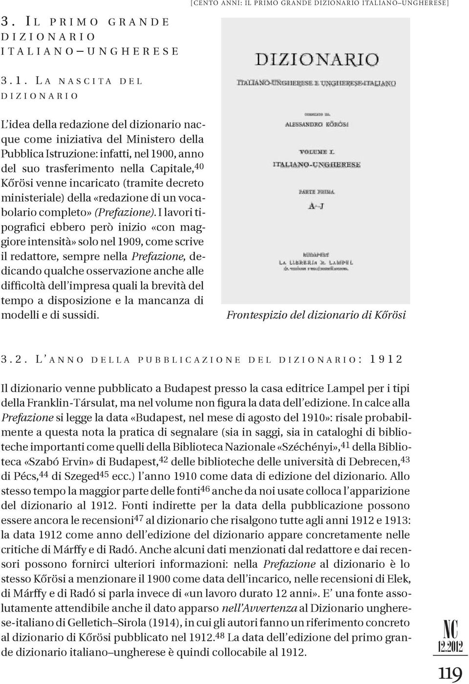 venne incaricato (tramite decreto ministeriale) della «redazione di un vocabolario completo» (Prefazione).