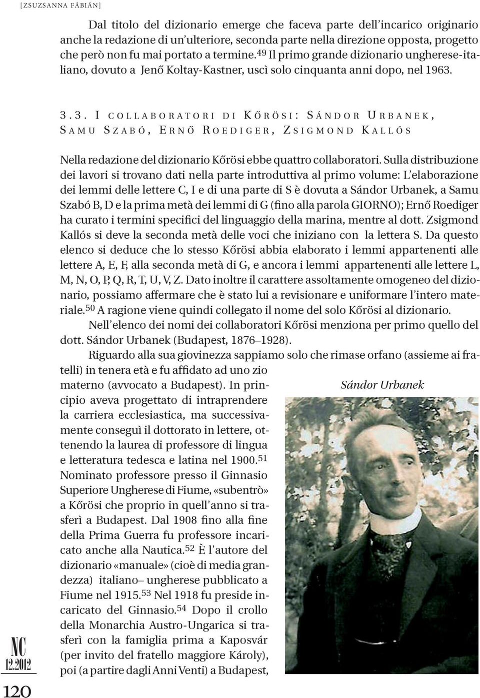 3.3. I COLLABORATORI DI K Ő RÖSI: SÁNDOR U RBANEK, S AMU S ZABÓ, ERNŐ R OEDIGER, ZSIGMOND K ALLÓS 120 Nella redazione del dizionario Kőrösi ebbe quattro collaboratori.