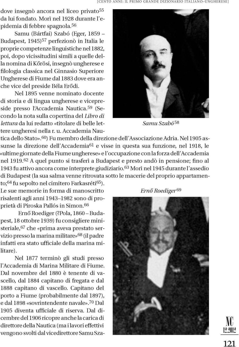 ungherese e filologia classica nel Ginnasio Superiore Ungherese di Fiume dal 1883 dove era anche vice del preside Béla Erődi.