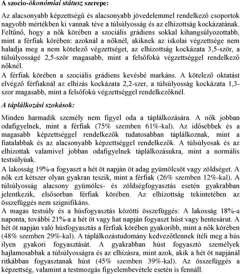 elhízottság kockázata 3,5-ször, a túlsúlyosságé 2,5-ször magasabb, mint a felsőfokú végzettséggel rendelkező nőknél. A férfiak körében a szociális grádiens kevésbé markáns.