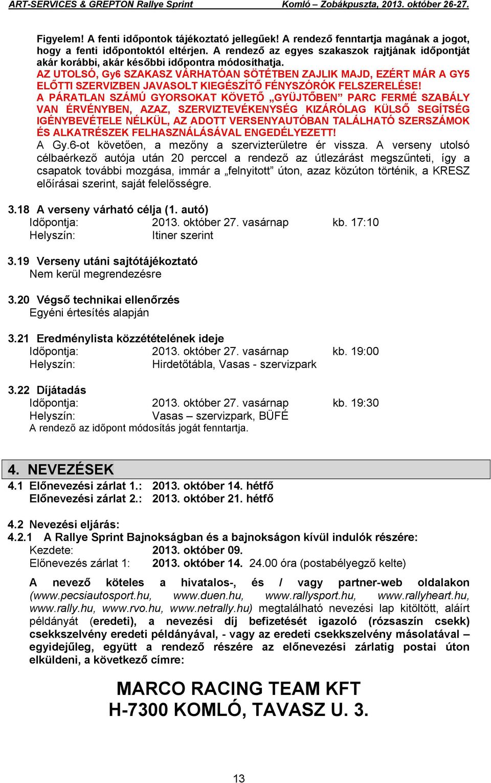 AZ UTOLSÓ, Gy6 SZAKASZ VÁRHATÓAN SÖTÉTBEN ZAJLIK MAJD, EZÉRT MÁR A GY5 ELŐTTI SZERVIZBEN JAVASOLT KIEGÉSZÍTŐ FÉNYSZÓRÓK FELSZERELÉSE!