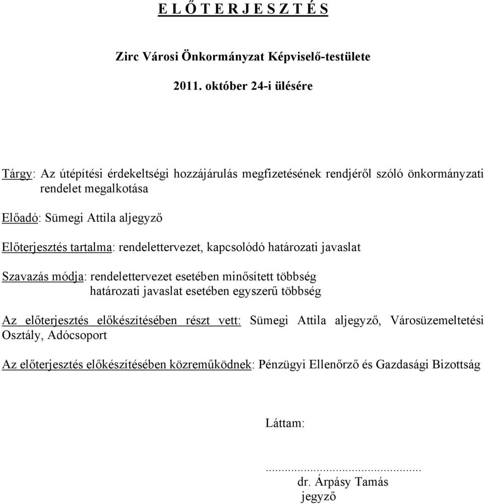 aljegyző Előterjesztés tartalma: rendelettervezet, kapcsolódó határozati javaslat Szavazás módja: rendelettervezet esetében minősített többség határozati javaslat