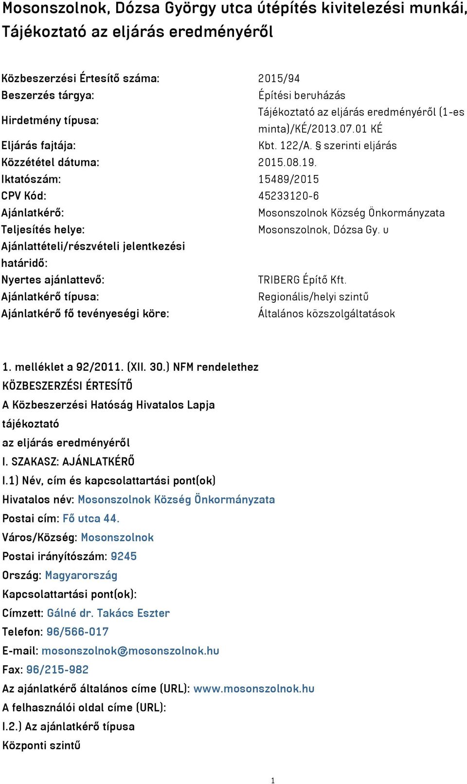 Iktatószám: 15489/2015 CPV Kód: 45233120-6 Ajánlatkérő: Mosonszolnok Község Önkormányzata Teljesítés helye: Mosonszolnok, Dózsa Gy.