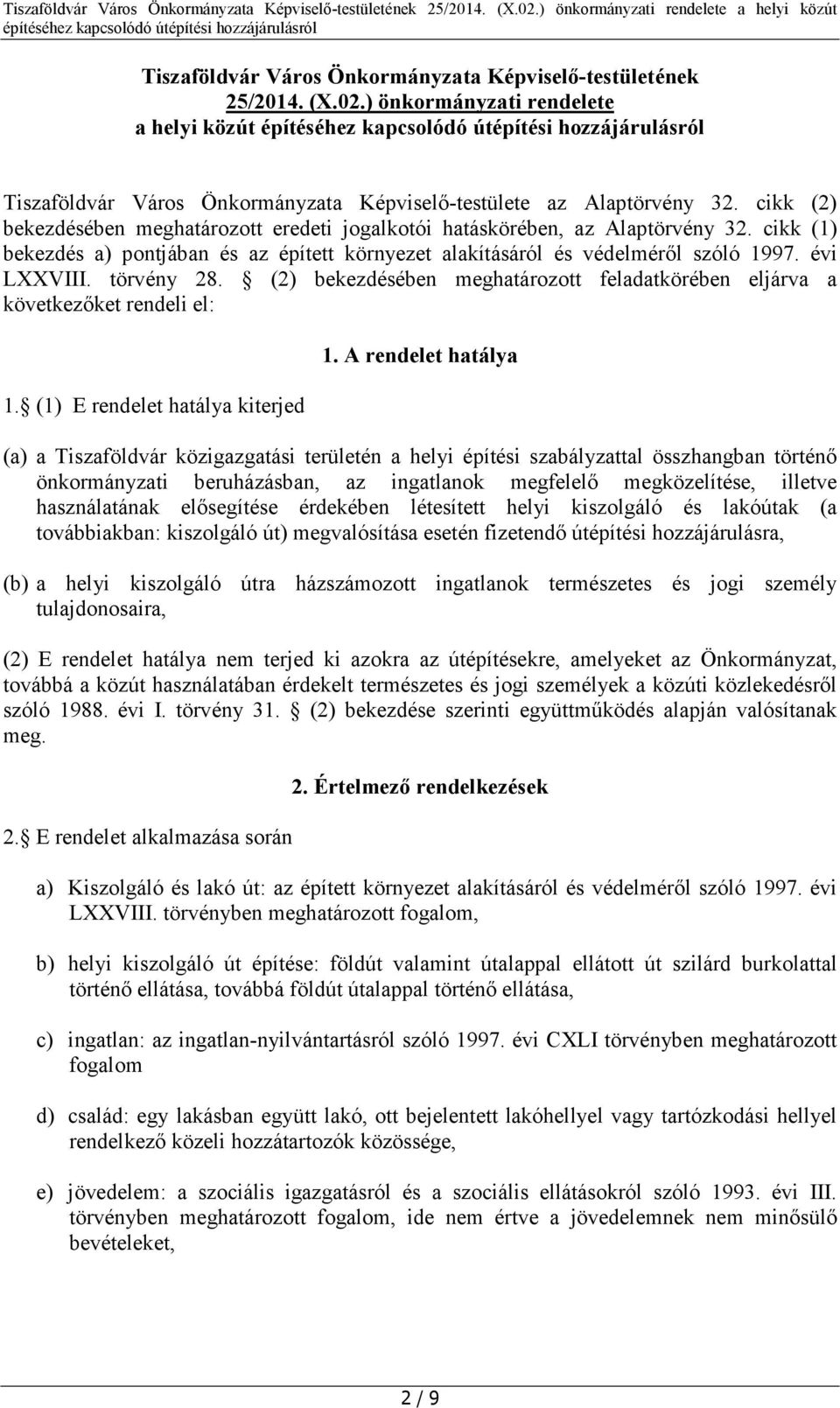 törvény 28. (2) bekezdésében meghatározott feladatkörében eljárva a következőket rendeli el: 1. (1) E rendelet hatálya kiterjed 1.