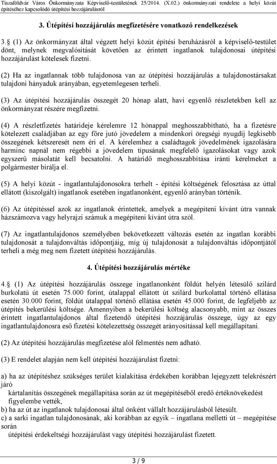 fizetni. (2) Ha az ingatlannak több tulajdonosa van az útépítési hozzájárulás a tulajdonostársakat tulajdoni hányaduk arányában, egyetemlegesen terheli.