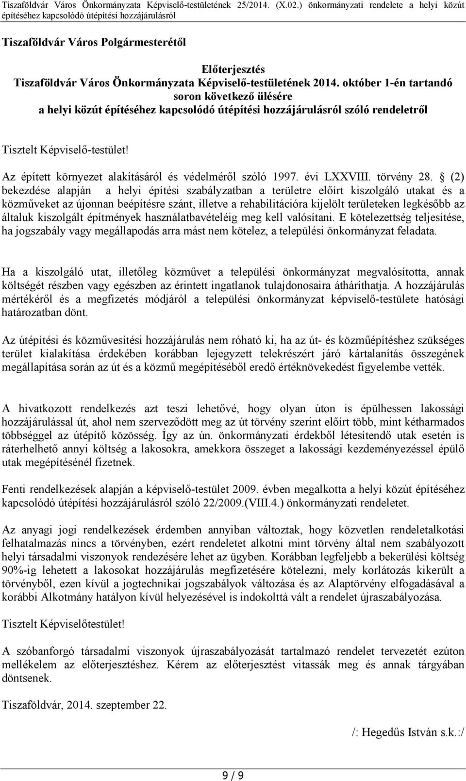 (2) bekezdése alapján a helyi építési szabályzatban a területre előírt kiszolgáló utakat és a közműveket az újonnan beépítésre szánt, illetve a rehabilitációra kijelölt területeken legkésőbb az